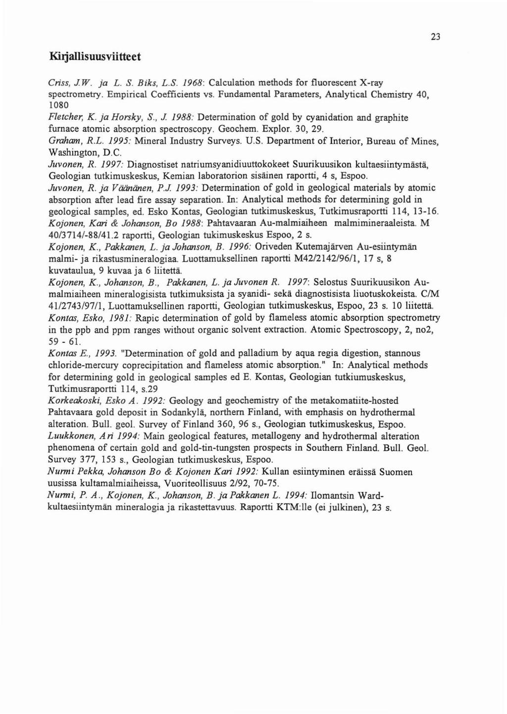 KiJjallisuusviitteet 23 Criss, J W. ja L. S. Biks, L. S. 1968: Calculation methods for fluorescent X-ray spectrometry. Empirical Coefficients vs.