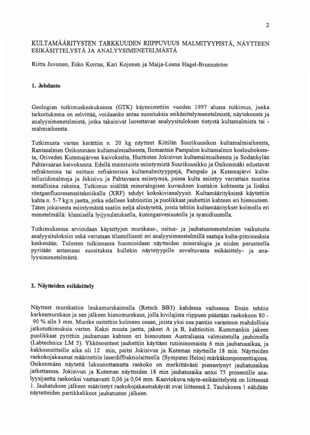 2 KULTAMA.A.RlTYSTEN TARKKUUDEN RIIPPUVUUS MALMITYYPISTA, NAYTTEEN ESIKASITTELYSTA JA ANALYYSIMENETELMASTA Riitta Juvonen, Esko Kontas, Kari Kojonen ja Maija-Leena Hagel -Brunnstrorn 1.