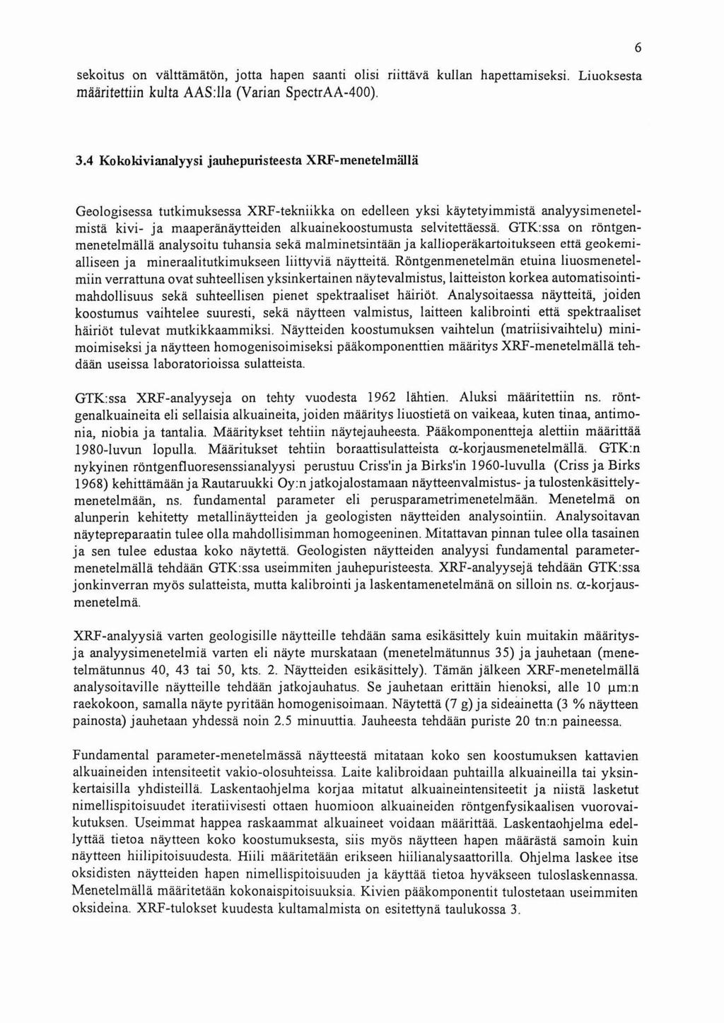 sekoitus on valttamaton, jotta hapen saanti olisi riittava kullan hapettamiseksi. Liuoksesta maaritettiin kulta AAS:lla (Varian SpectrAA-400). 6 3.
