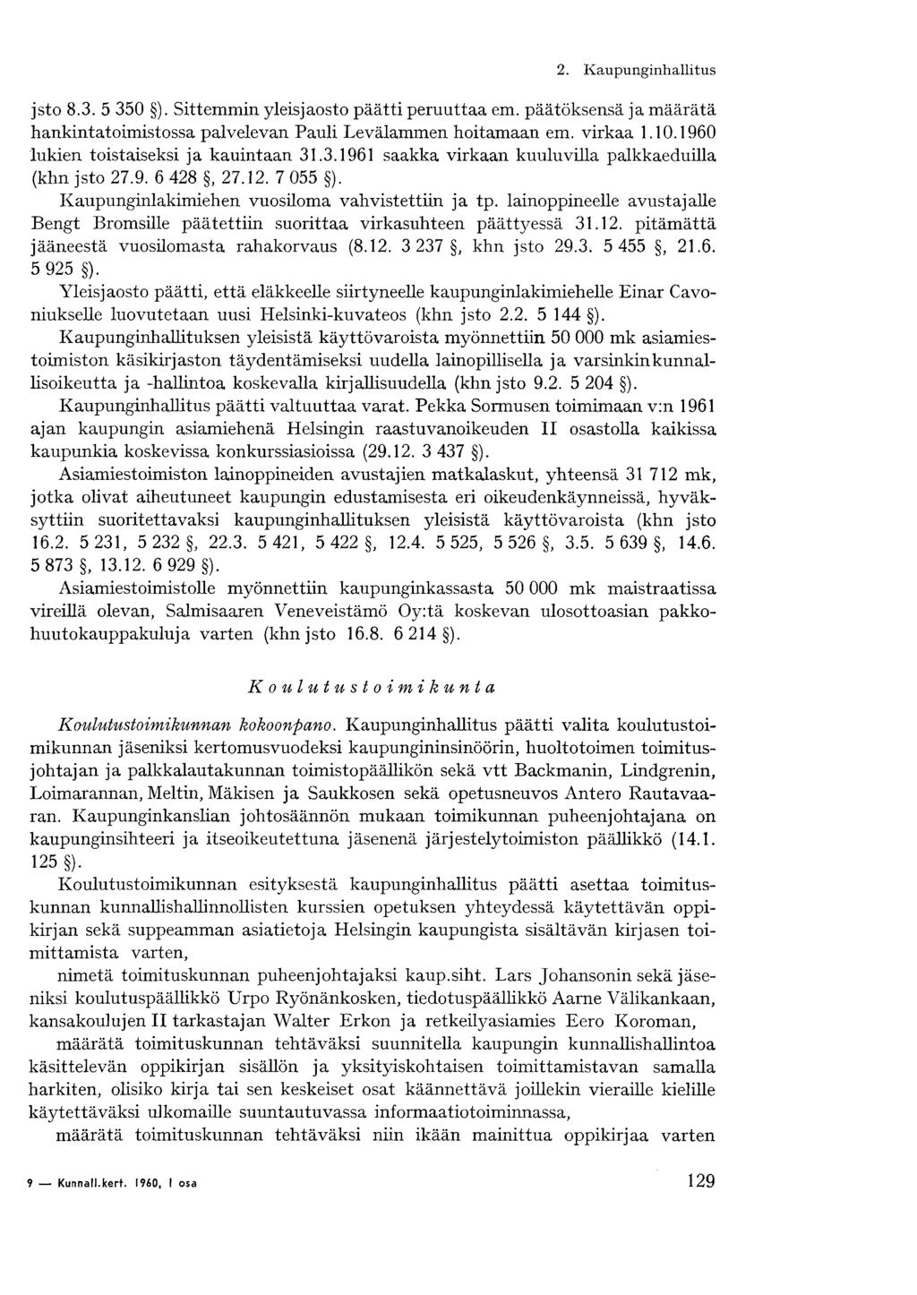 2. Kaupunginhallitus jsto 8.3. 5 350 ). Sittemmin yleisjaosto päätti peruuttaa em. päätöksensä ja määrätä hankintatoimistossa palvelevan Pauli Levälammen hoitamaan em. virkaa 1.10.