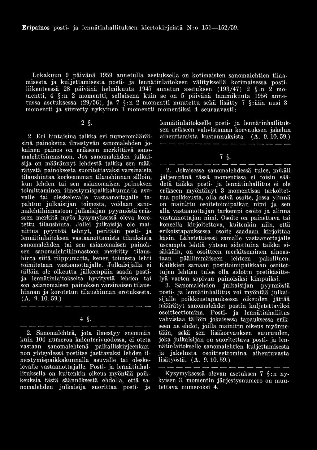 Eri hintaisina taikka eri numeromääräisinä painoksina ilmestyvän sanomalehden jo kainen painos on erikseen merkittävä sanomalehtihinnastoon.