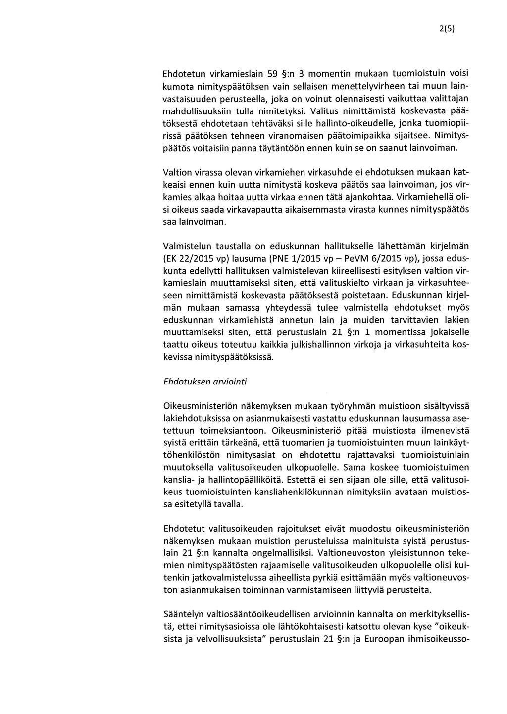 2(5) Ehdotetun virkamieslain 59 :n 3 momentin mukaan tuomioistuin voisi kumota nimityspäätöksen vain sellaisen menettelyvirheen tai muun lainvastaisuuden perusteella, joka on voinut olennaisesti