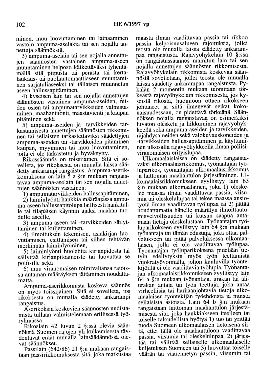 102 HE 6/1997 vp minen, muu luovuttaminen tai lainaaminen vastoin ampuma-aselakia tai sen nojalla annettuja säännöksiä, 3) ampuma-aselain tai sen nojalla annettujen säännösten vastainen ampuma-aseen