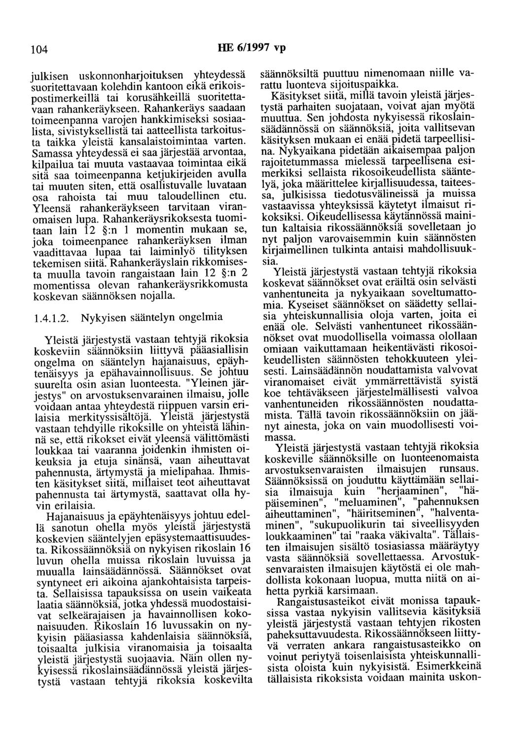 104 HE 6/1997 vp julkisen uskonnonharjoituksen yhteydessä suoritettavaan koiehdin kantoon eikä erikoispostimerkeillä tai korusähkeillä suoritettavaan rahankeräykseen.