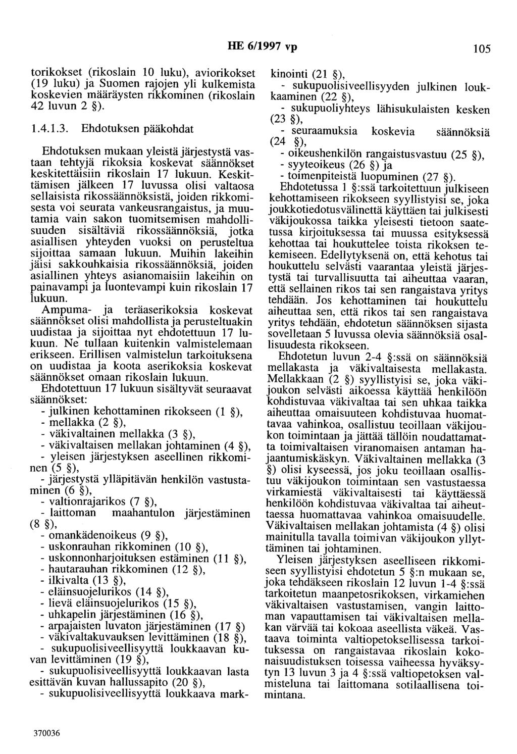 HE 6/1997 vp 105 torikokset (rikoslain 10 luku), aviorikokset (19 luku) ja Suomen rajojen yli kulkemista koskevien määräysten rikkominen (rikoslain 42 luvun 2 ). 1.4.1.3.