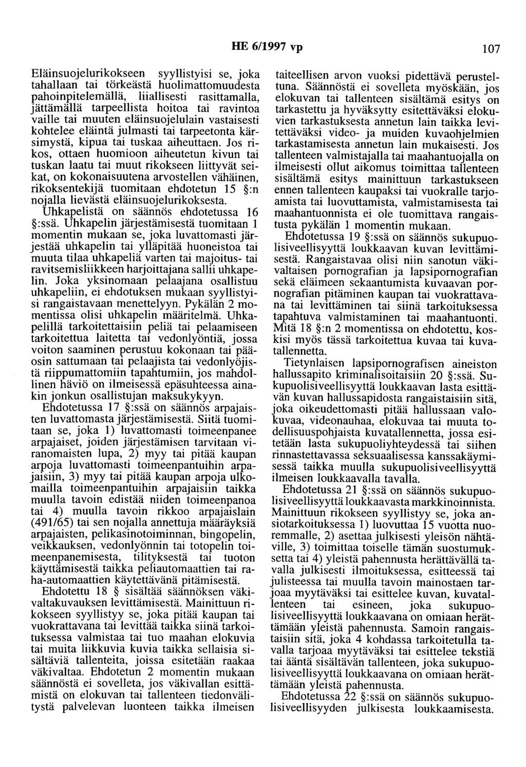 HE 6/1997 vp 107 Eläinsuojelurikokseen syyllistyisi se, joka tahallaan tai törkeästä huolimattomuudesta pahoinpitelemällä,.