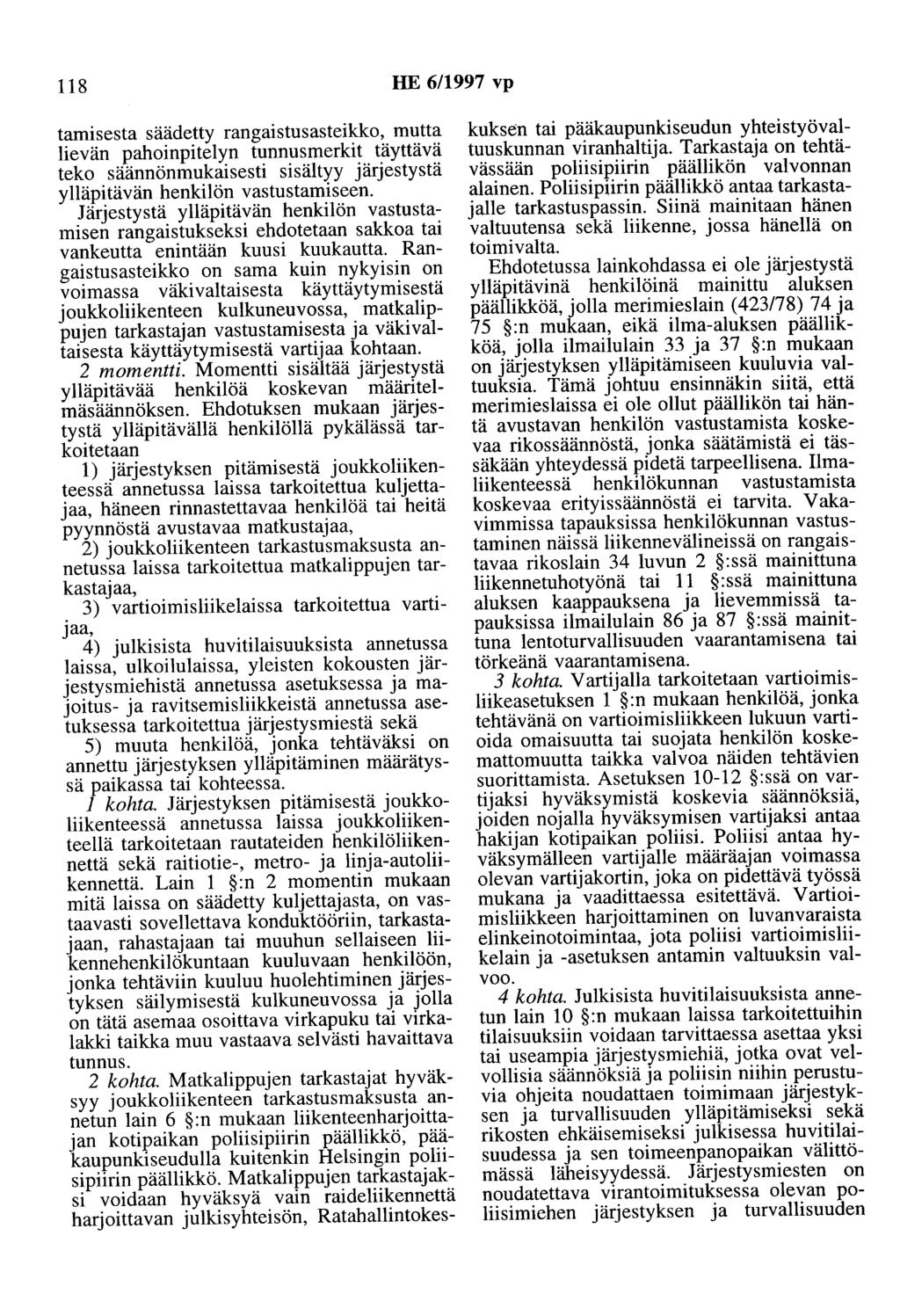 118 HE 6/1997 vp tamisesta säädetty rangaistusasteikko, mutta lievän pahoinpitelyn tunnusmerkit täyttävä teko säännönmukaisesti sisältyy järjestystä ylläpitävän henkilön vastustamiseen.