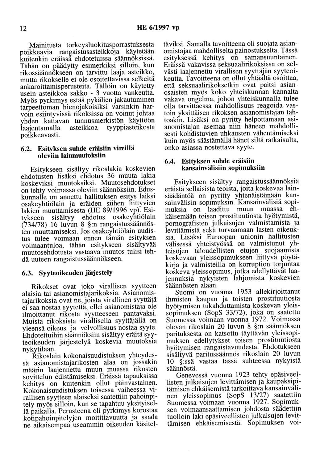 12 HE 6/1997 vp Mainitusta törkeysluokitusporrastuksesta poikkeavia rangaistusasteikkoja käytetään kuitenkin eräissä ehdotetuissa säännöksissä.