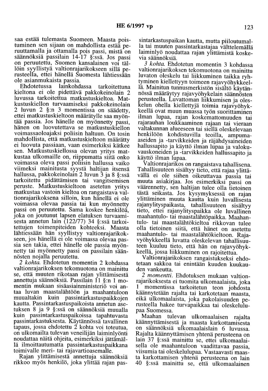 HE 6/1997 vp 123 saa estää tulemasta Suomeen. Maasta poistuminen sen sijaan on mahdollista estää peruuttamalla ja ottamalla pois passi, mistä on säännöksiä passilain 14-17 :ssä.