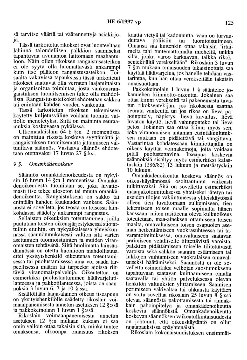 HE 6/1997 vp 125 sä tarvitse vääriä tai väärennettyjä asiakirjoja. Tässä tarkoitetut rikokset ovat luonteeltaan lähinnä taloudellisen palkkion saamiseksi tapahtuvaa avunautoa laittomaan maahantuloon.