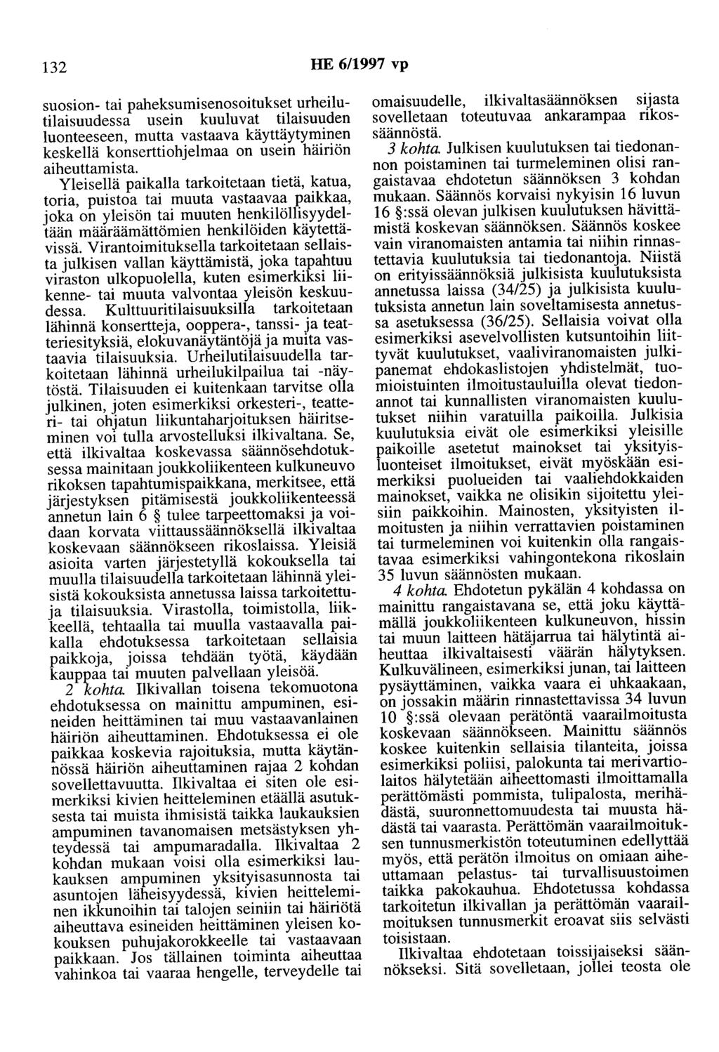 132 HE 6/1997 vp suosion- tai paheksumisenosoitukset urheilutilaisuudessa usein kuuluvat tilaisuuden luonteeseen, mutta vastaava käyttäytyminen keskellä konserttiohjelmaa on usein häiriön