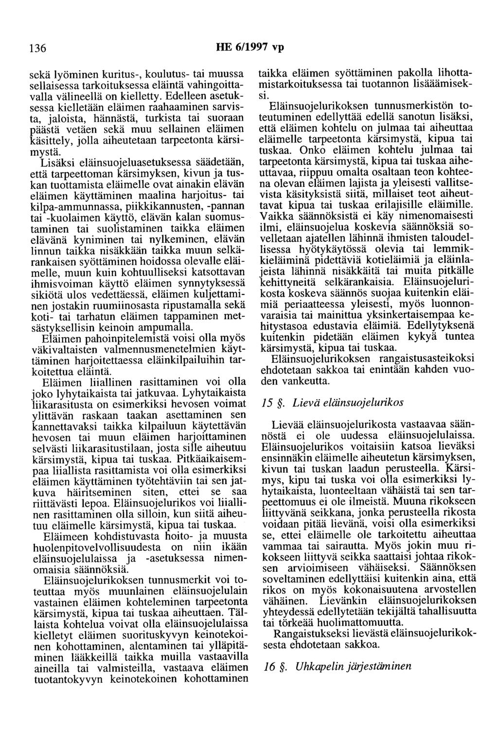 136 HE 6/1997 vp sekä lyöminen kuritus-, koulutus- tai muussa sellaisessa tarkoituksessa eläintä vahingoittavalla välineellä on kielletty.