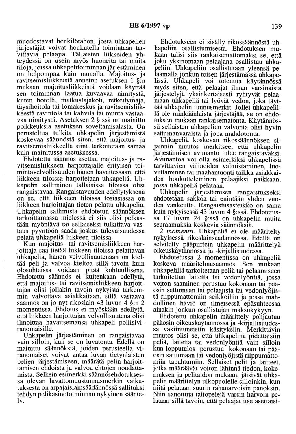 HE 6/1997 vp 139 muodostavat henkilötahon, josta uhkapelien järjestäjät voivat houkutella toimintaan tarvittavia pelaajia.