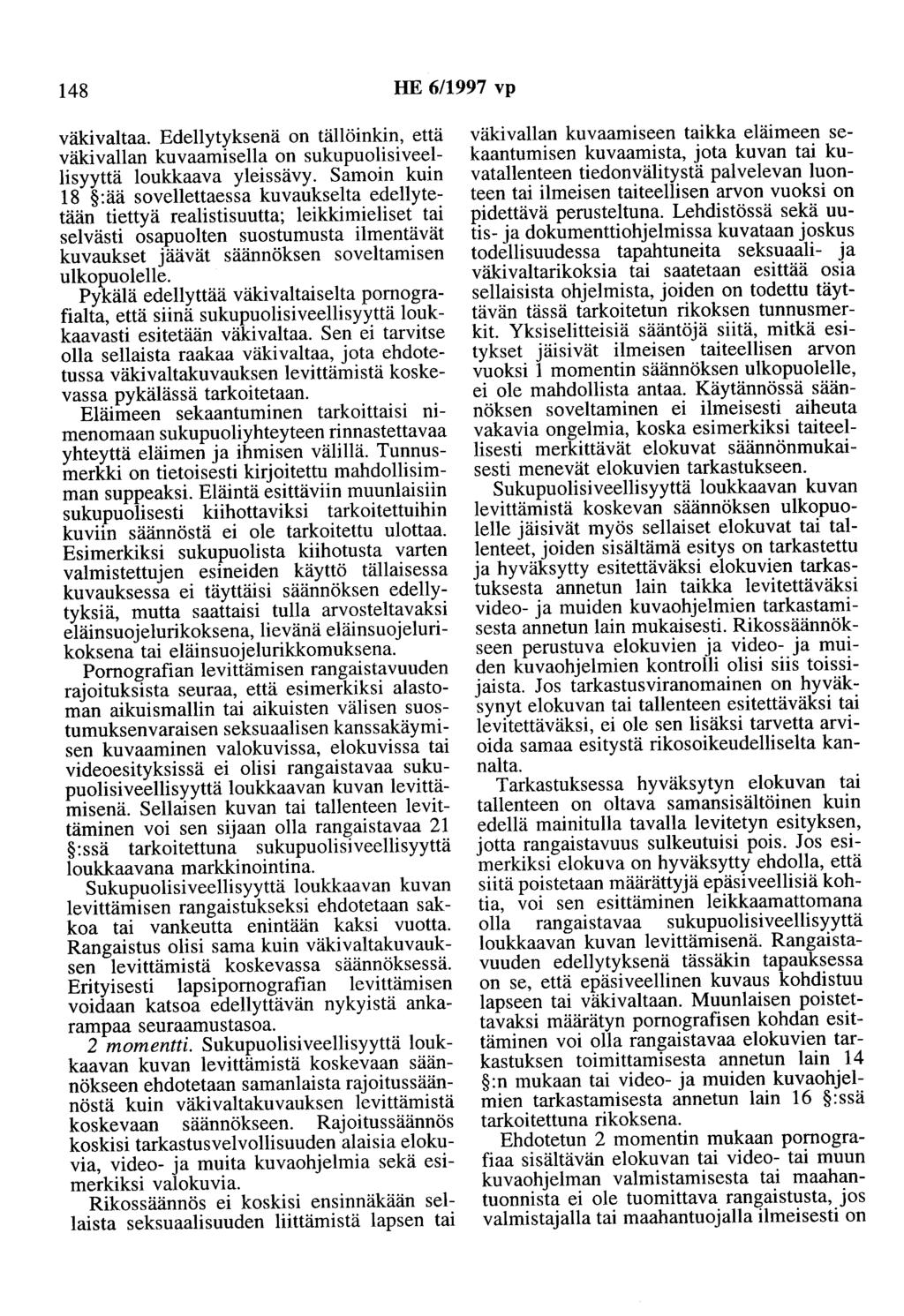 148 HE 6/1997 vp väkivaltaa. Edellytyksenä on tällöinkin, että väkivallan kuvaamisella on sukupuolisiveellisyyttä loukkaava yleissävy.