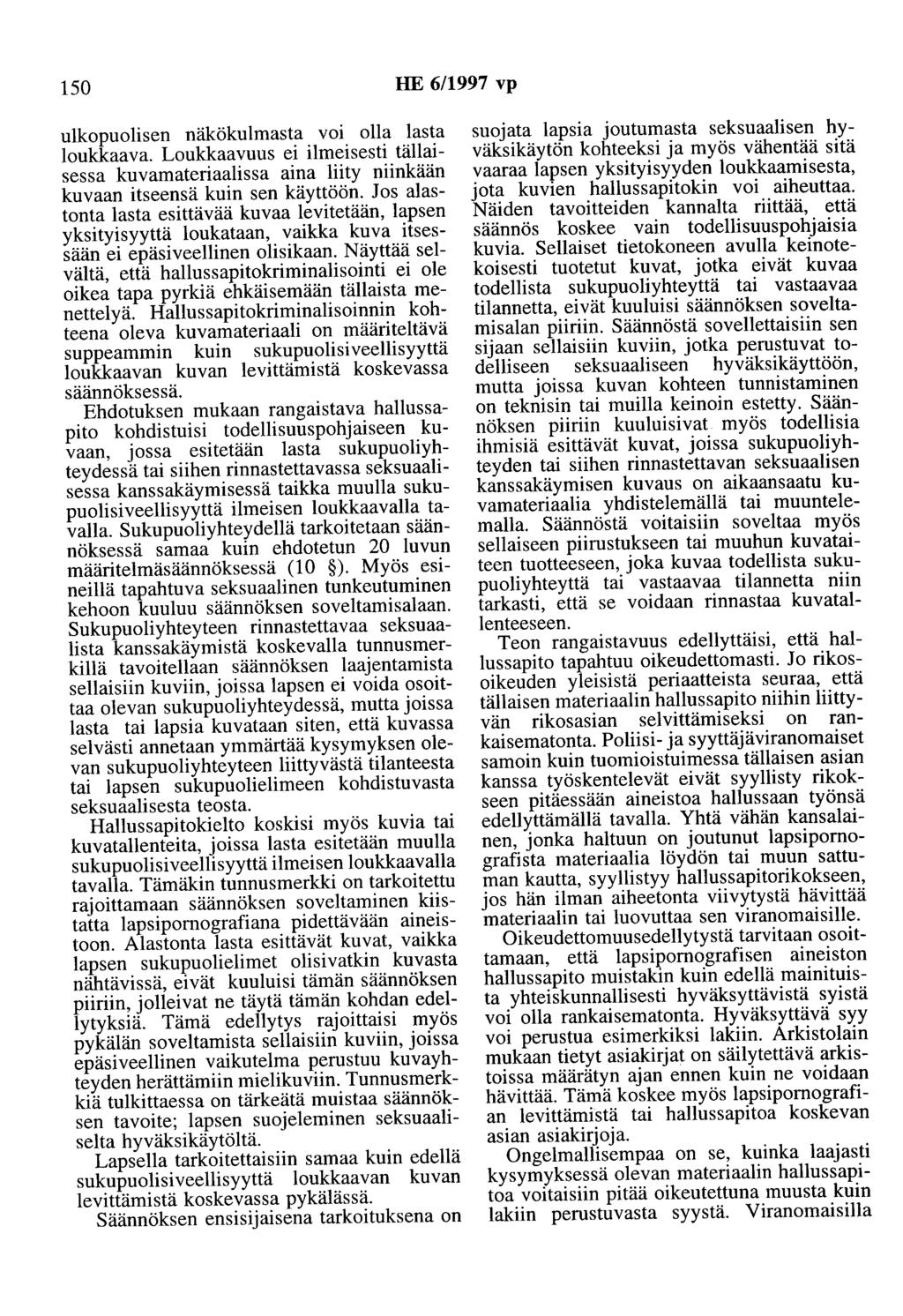 150 HE 6/1997 vp ulkopuolisen näkökulmasta voi olla lasta loukkaava. Loukkaavuus ei ilmeisesti tällaisessa kuvamateriaalissa aina liity niinkään kuvaan itseensä kuin sen käyttöön.