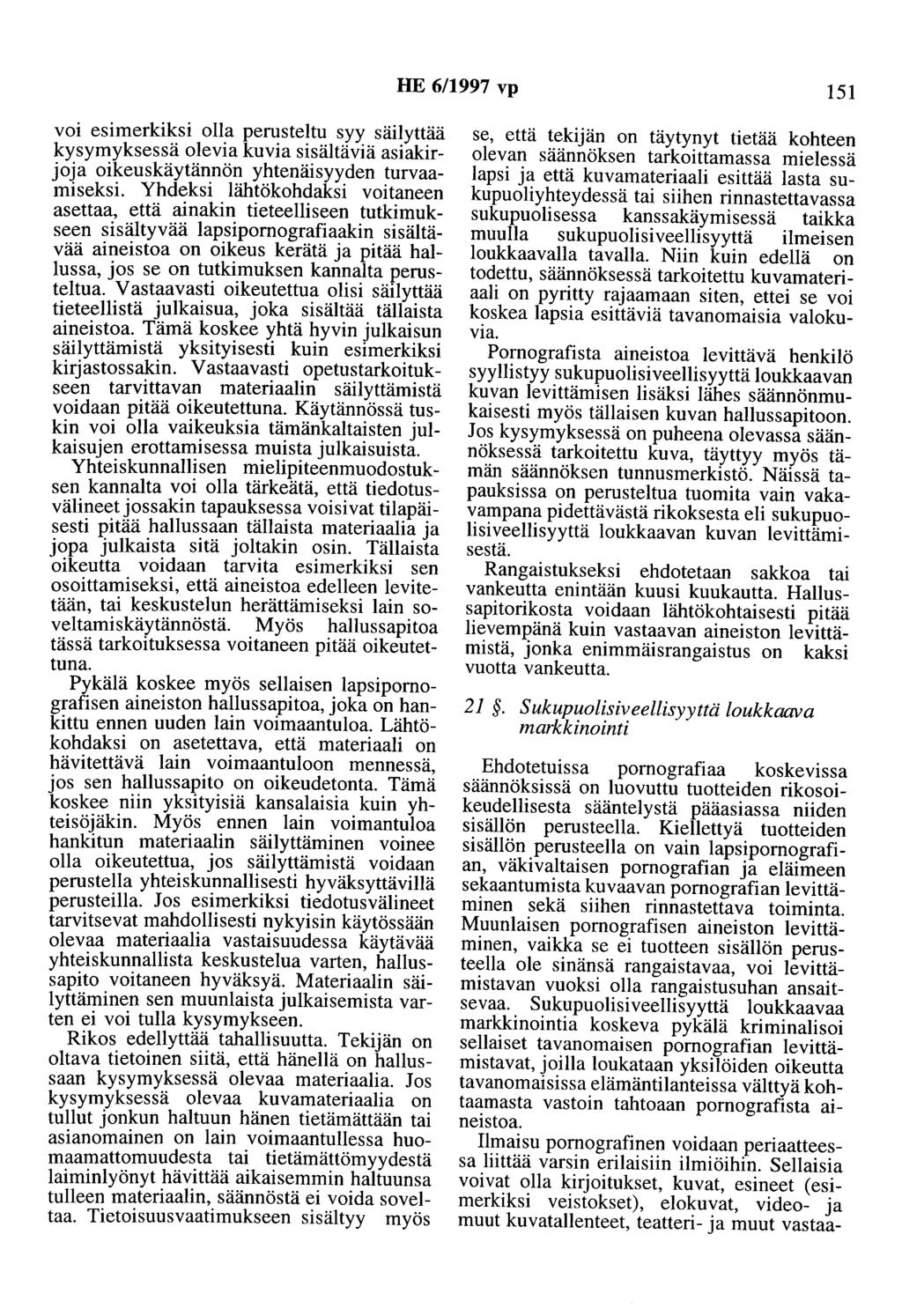 HE 6/1997 vp 151 voi esimerkiksi olla perusteltu syy säilyttää kysymyksessä olevia kuvia sisältäviä asiakirjoja oikeuskäytännön yhtenäisyyden turvaamiseksi.