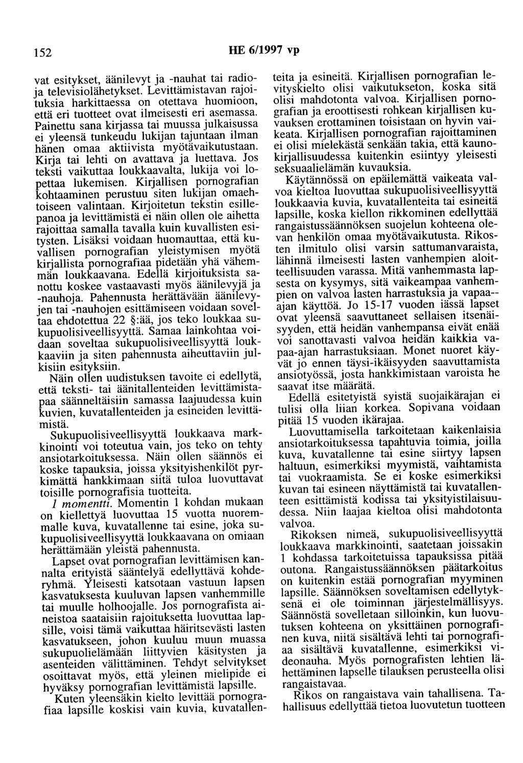 152 HE 6/1997 vp vat esitykset, äänilevyt ja -nauhat tai radioja televisiolähetykset Levittämistavan rajoituksia harkittaessa on otettava huomioon, että eri tuotteet ovat ilmeisesti eri asemassa.