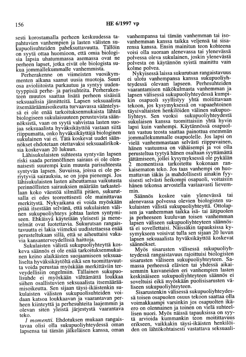 156 HE 6/1997 vp sesti korostamalla perheen keskuudessa tapahtuvien vanhempien ja lasten välisten sukupuolisuhteiden paheksuttavuutta.