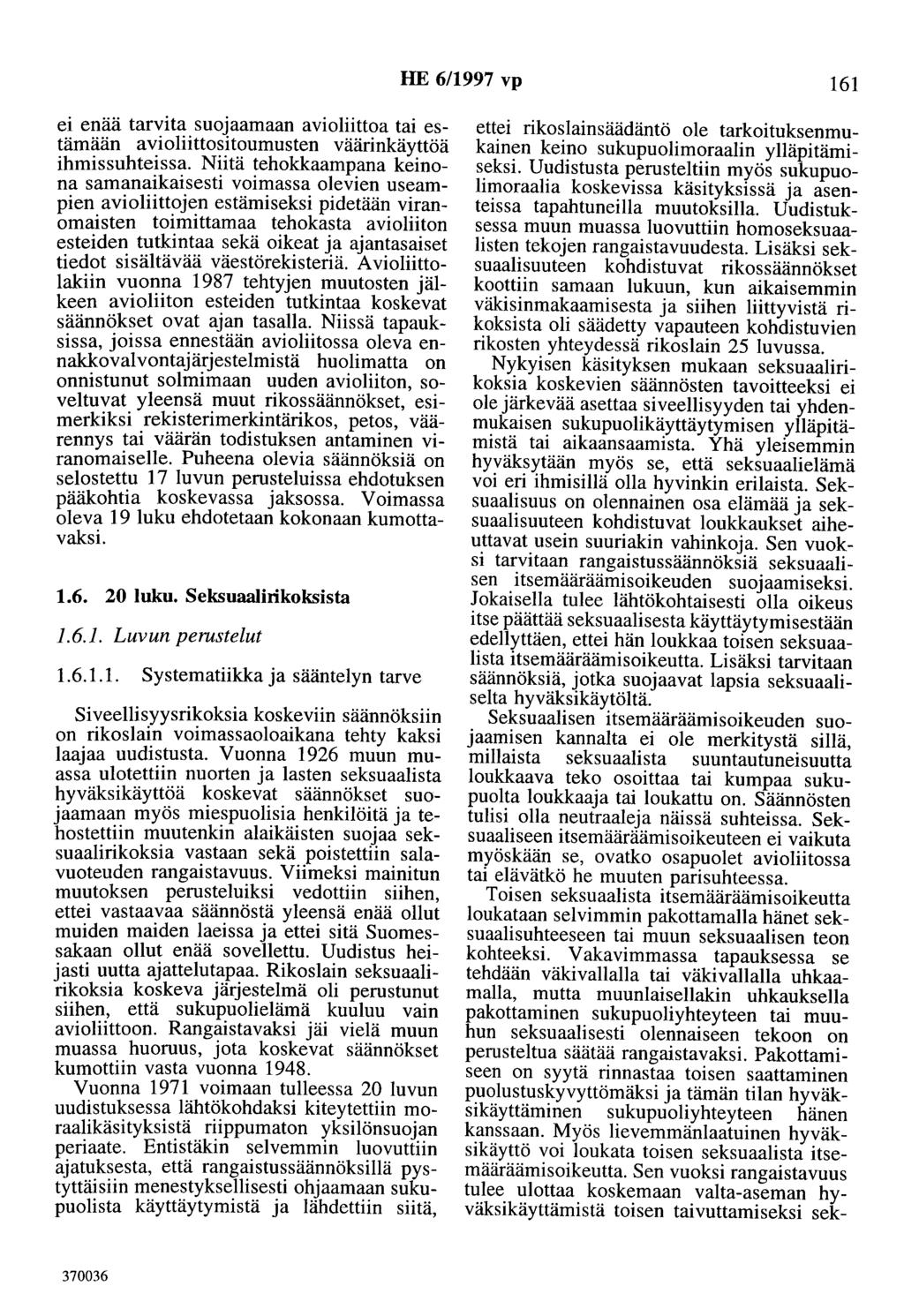 HE 6/1997 vp 161 ei enää tarvita suojaamaan avioliittoa tai estämään avioliittositoumusten väärinkäyttöä ihmissuhteissa.