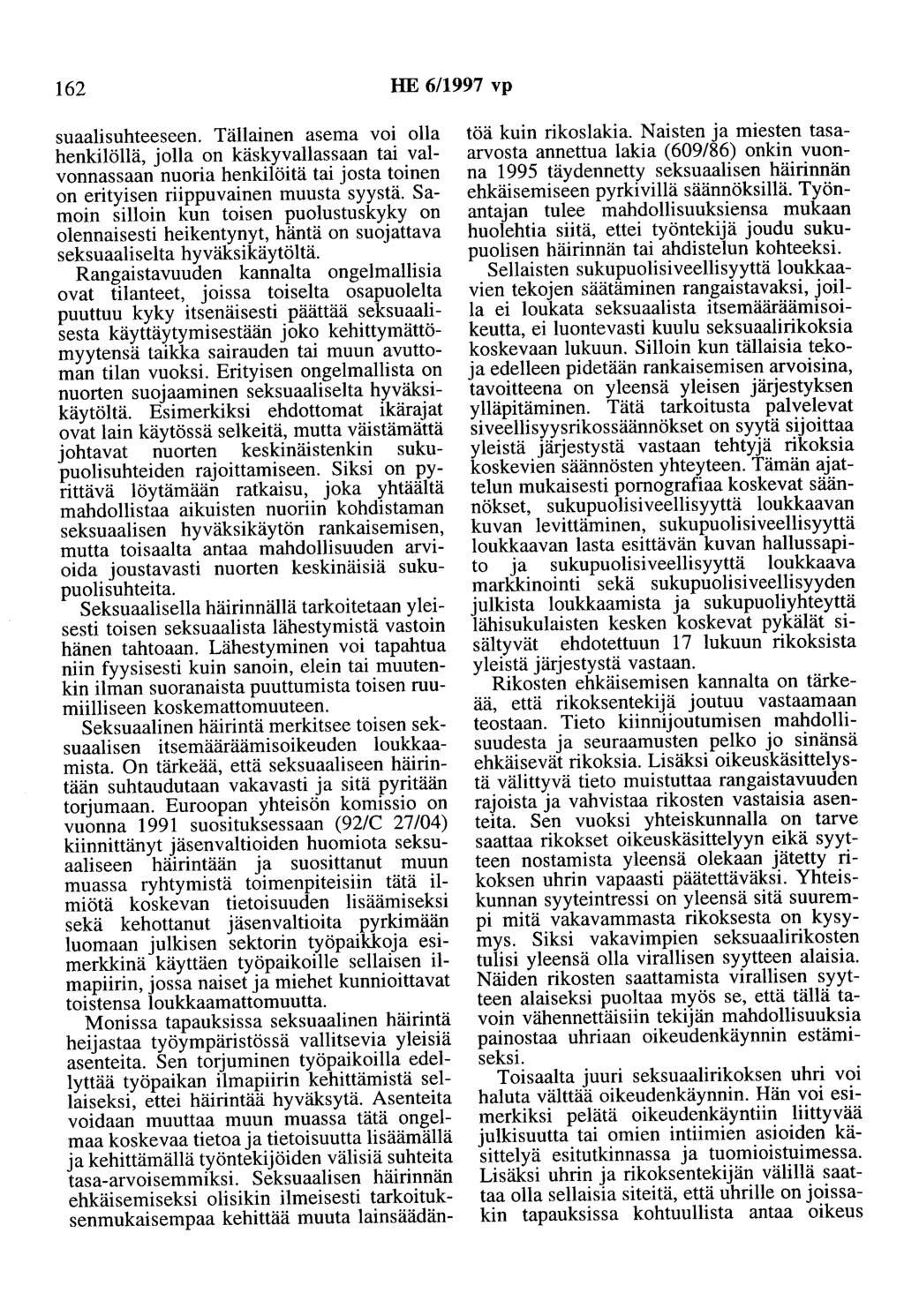 162 HE 6/1997 vp suaalisuhteeseen. Tällainen asema voi olla henkilöllä, jolla on käskyvallassaan tai valvonnassaan nuoria henkilöitä tai josta toinen on erityisen riippuvainen muusta syystä.