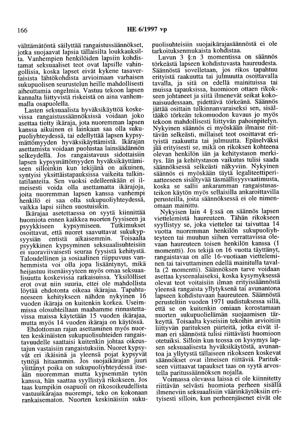 166 HE 6/1997 vp välttämätöntä säilyttää rangaistussäännökset, jotka suojaavat lapsia tällaisilta loukkauksilta.