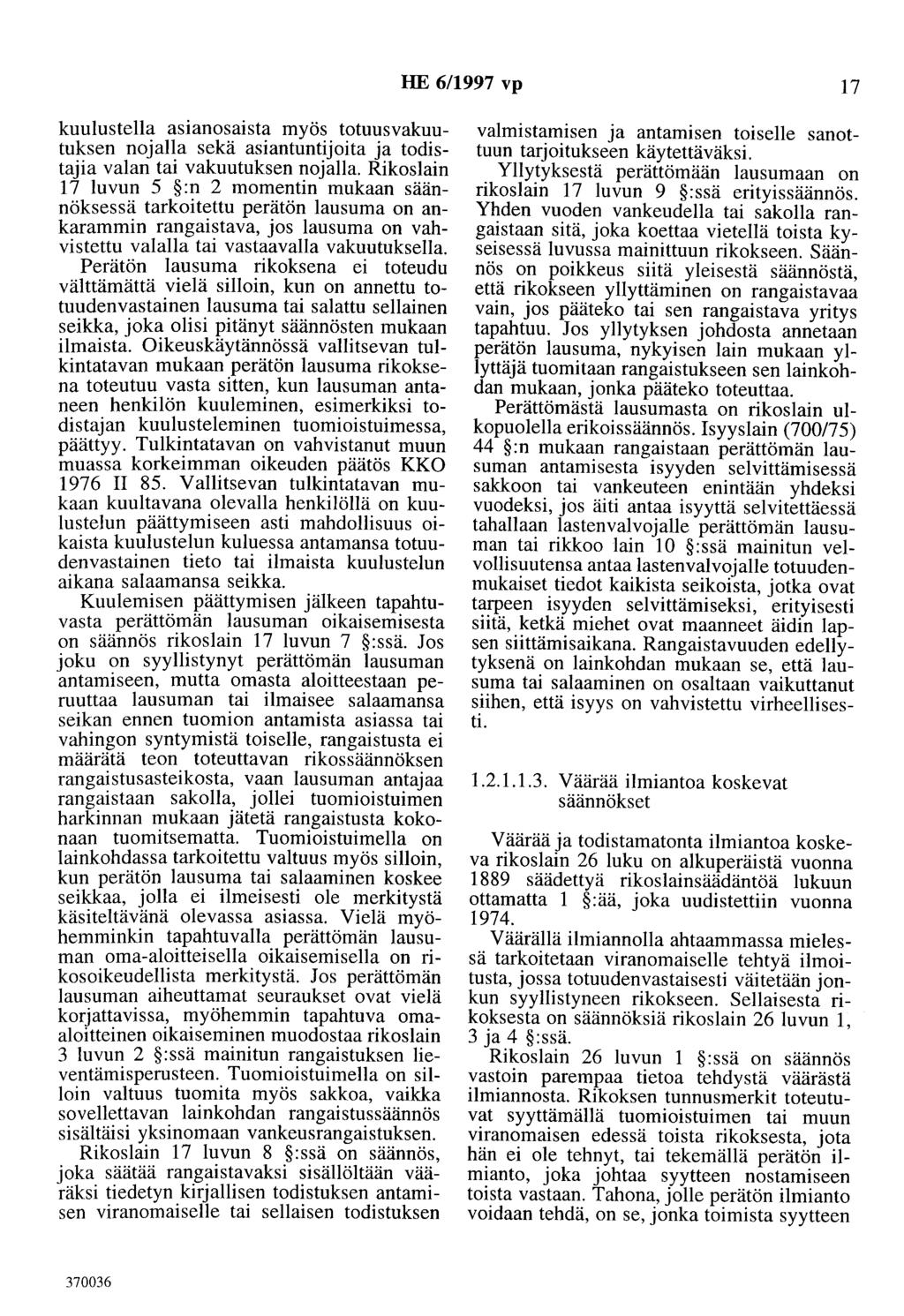 HE 6/1997 vp 17 kuulustella asianosaista myös totuusvakuutuksen nojalla sekä asiantuntijoita ja todistajia valan tai vakuutuksen nojalla.