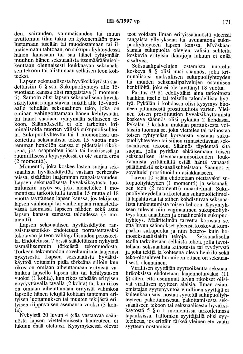 HE 6/1997 vp 171 den, sairauden, vammaisuuden tai muun avuttoman tilan takia on kykenemätön puolustamaan itseään tai muodostamaan tai ilmaisemaan tahtoaan, on sukupuoliyhteydessä hänen kanssaan tai