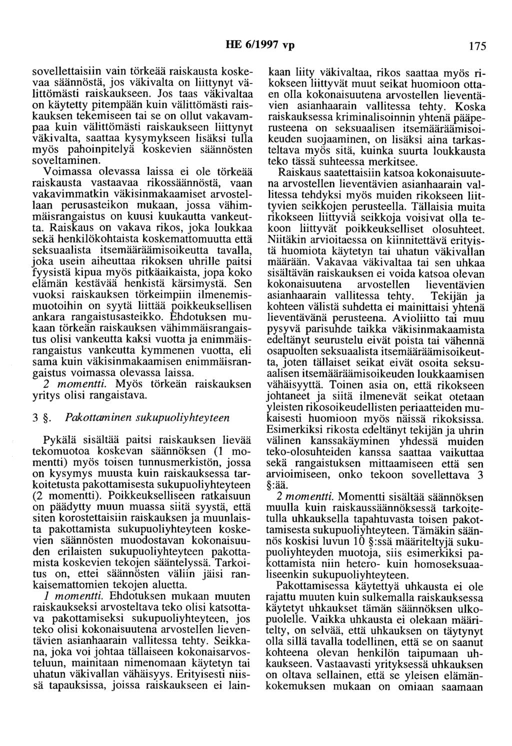 HE 6/1997 vp 175 sovellettaisiin vain törkeää raiskausta koskevaa säännöstä, jos väkivalta on liittynyt välittömästi raiskaukseen.