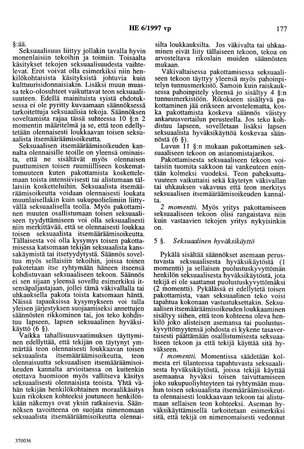 HE 6/1997 vp 177 :ää. Seksuaalisuus liittyy jollakin tavalla hyvin monenlaisiin tekoihin ja toimiin. Toisaalta käsitykset tekojen seksuaalisuudesta vaihtelevat.