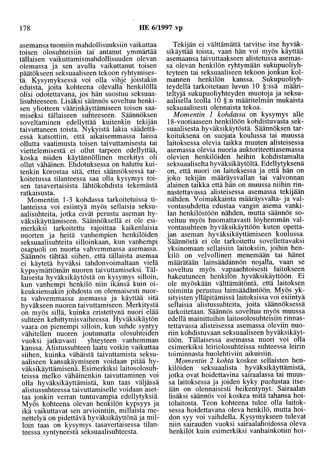 178 HE 6/1997 vp asemansa tuomiin mahdollisuuksiin vaikuttaa toisen olosuhteisiin tai antanut ymmärtää tällaisen vaikuttamismahdollisuuden olevan olemassa ja sen avulla vaikuttanut toisen päätökseen