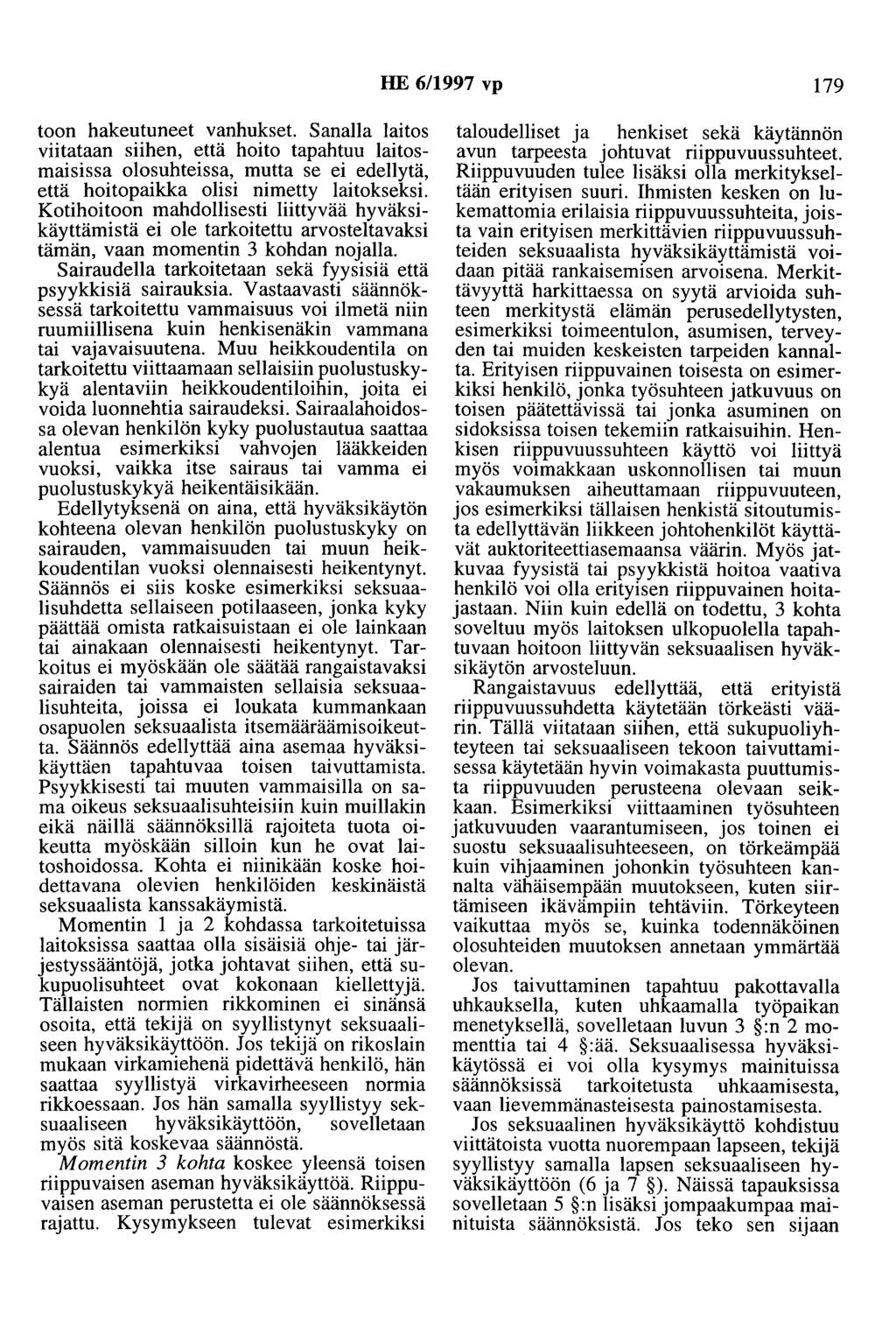 HE 6/1997 vp 179 toon hakeutuneet vanhukset. Sanalla laitos viitataan siihen, että hoito tapahtuu laitosmaisissa olosuhteissa, mutta se ei edellytä, että hoitopaikka olisi nimetty laitokseksi.