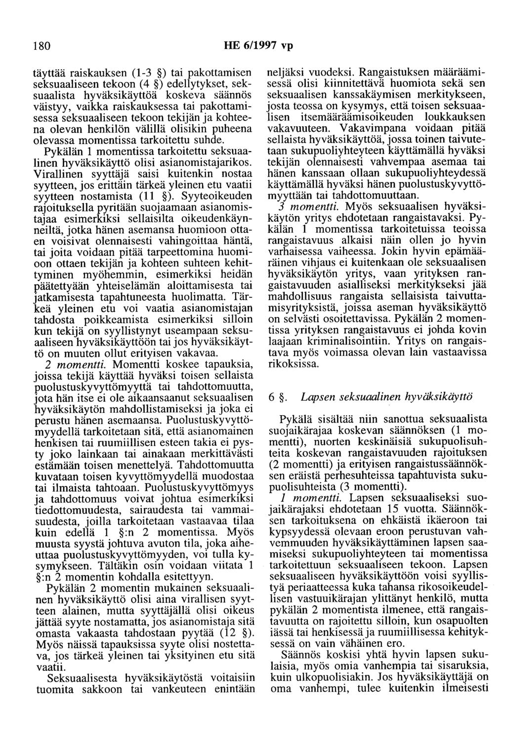 180 HE 6/1997 vp täyttää raiskauksen (1-3 ) tai pakottamisen seksuaaliseen tekoon (4 )edellytykset, seksuaalista hyväksikäyttöä koskeva säännös väistyy, vaikka raiskauksessa tai pakottamisessa