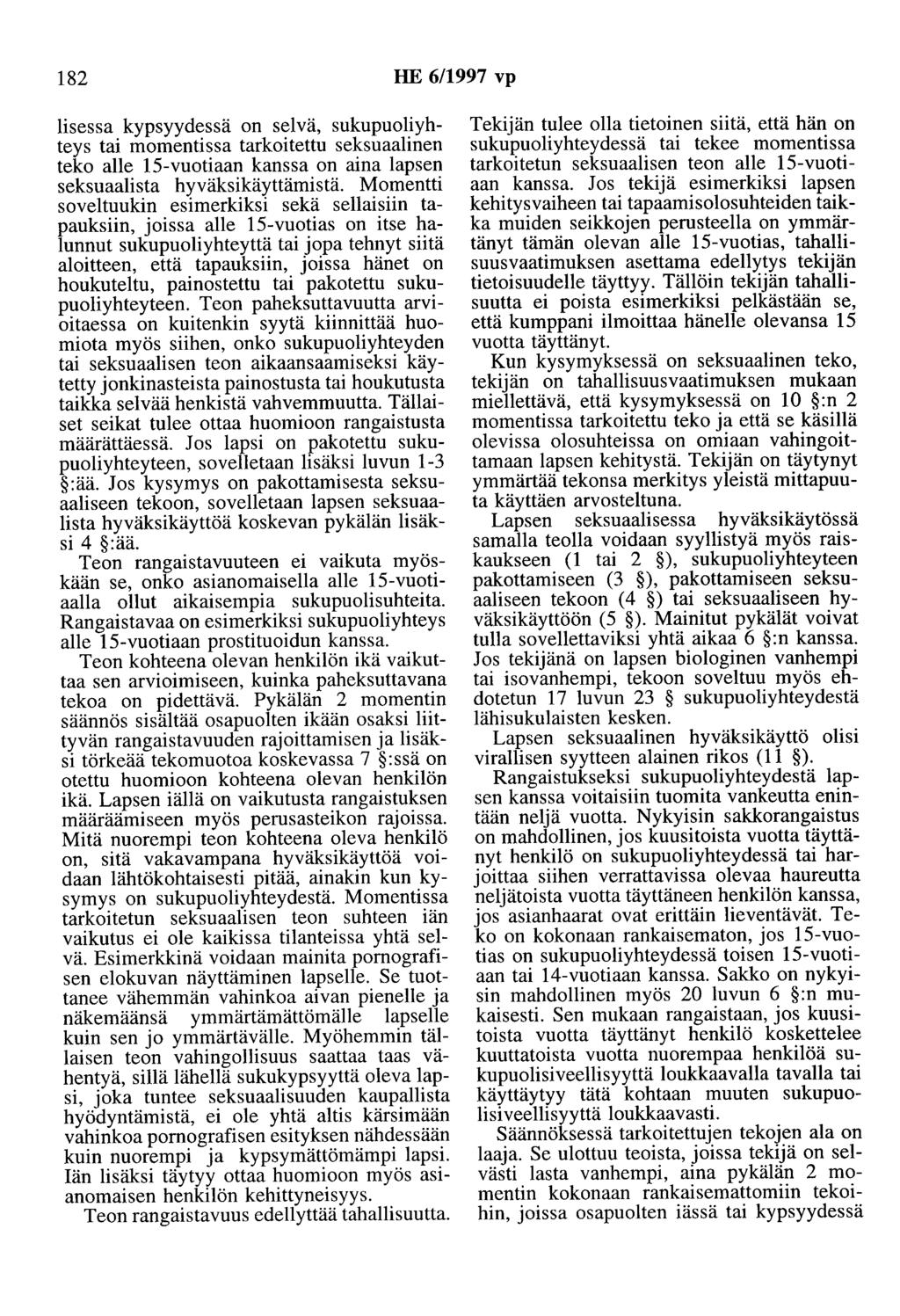 182 HE 6/1997 vp lisessa kypsyydessä on selvä, sukupuoliyhteys tai momentissa tarkoitettu seksuaalinen teko alle 15-vuotiaan kanssa on aina lapsen seksuaalista hyväksikäyttämistä.