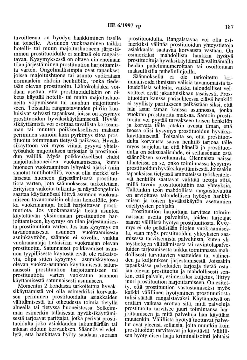 HE 6/1997 vp 187 tavoitteena on hyödyn hankkiminen itselle tai toiselle. Asunnon vuokraaminen taikka hotelli- tai muun majoitushuoneen järjestäminen prostituoidulle ei sinänsä ole rangaistavaa.