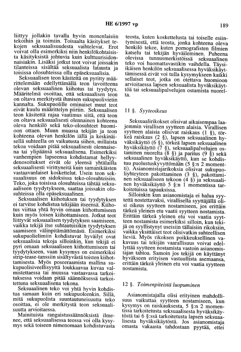 HE 6/1997 vp 189 liittyy jollakin tavalla hyvin monenlaisiin tekoihin ja toimiin. Toisaalta käsitykset tekojen seksuaalisuudesta vaihtelevat.