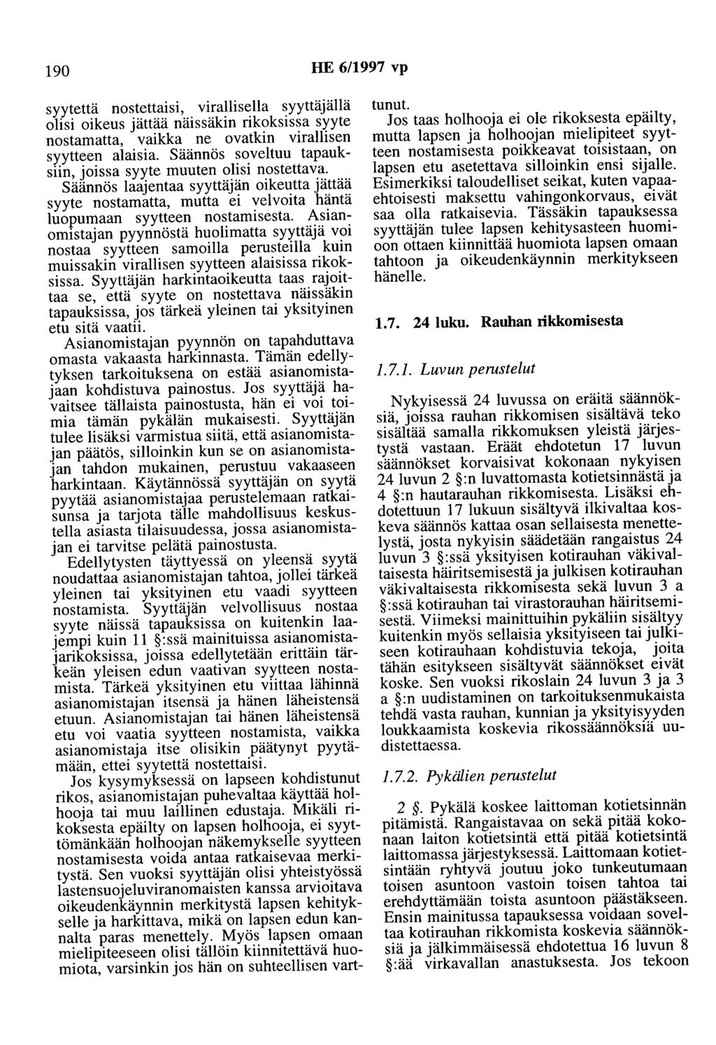 190 HE 6/1997 vp syytettä nostettalsl, virallisella syyttäjällä olisi oikeus jättää näissäkin rikoksissa syyte nostamatta, vaikka ne ovatkin virallisen syytteen alaisia.