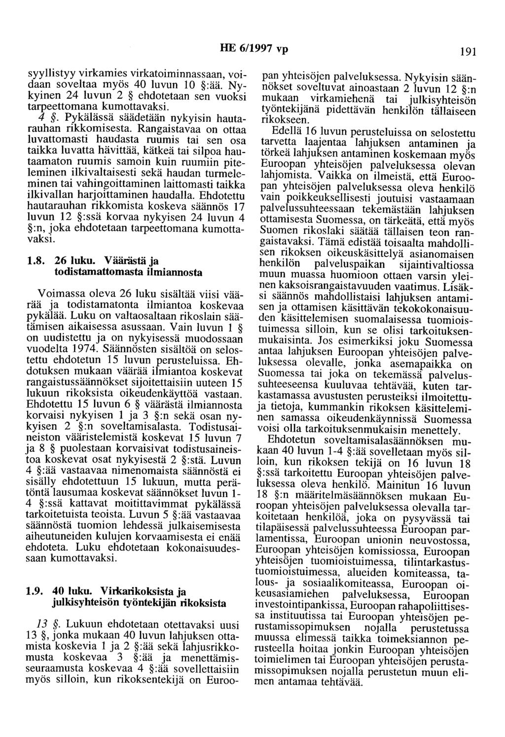 HE 6/1997 vp 191 syyllistyy virkamies virkatoiminnassaan, voidaan soveltaa myös 40 luvun 10 :ää. Nykyinen 24 luvun 2 ehdotetaan sen vuoksi tarpeettomana kumottavaksi. 4. Pykälässä säädetään nykyisin hautarauhan rikkomisesta.