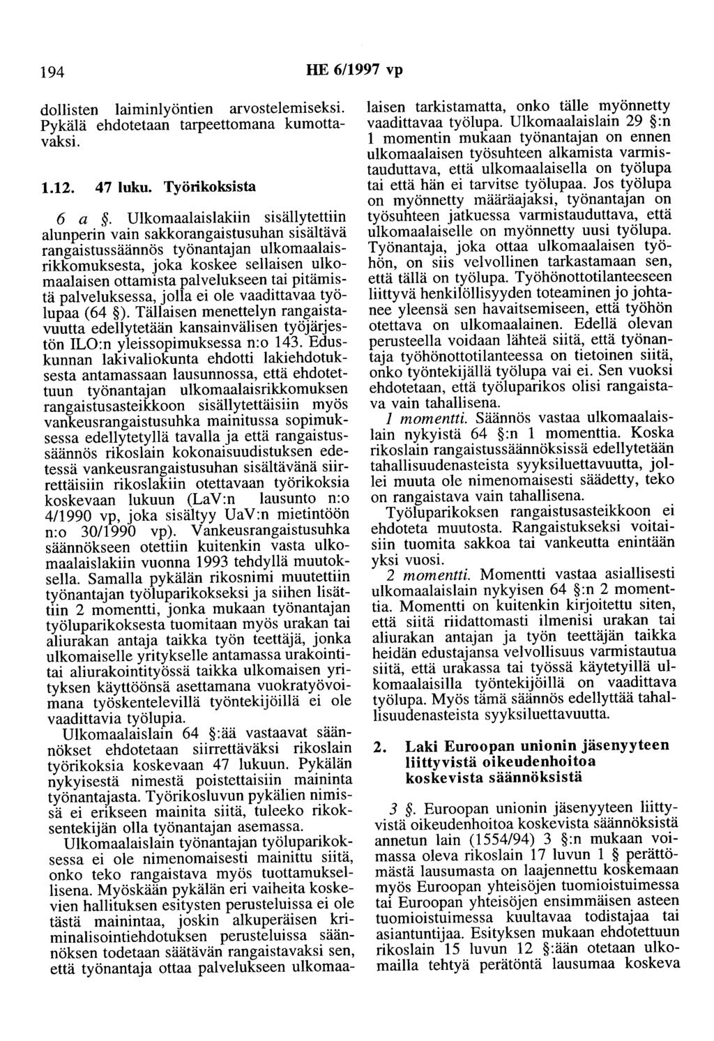 194 HE 6/1997 vp dollisten laiminlyöntien arvostelemiseksi. Pykälä ehdotetaan tarpeettomana kumottavaksi. 1.12. 47 luku. Työrikoksista 6 a.