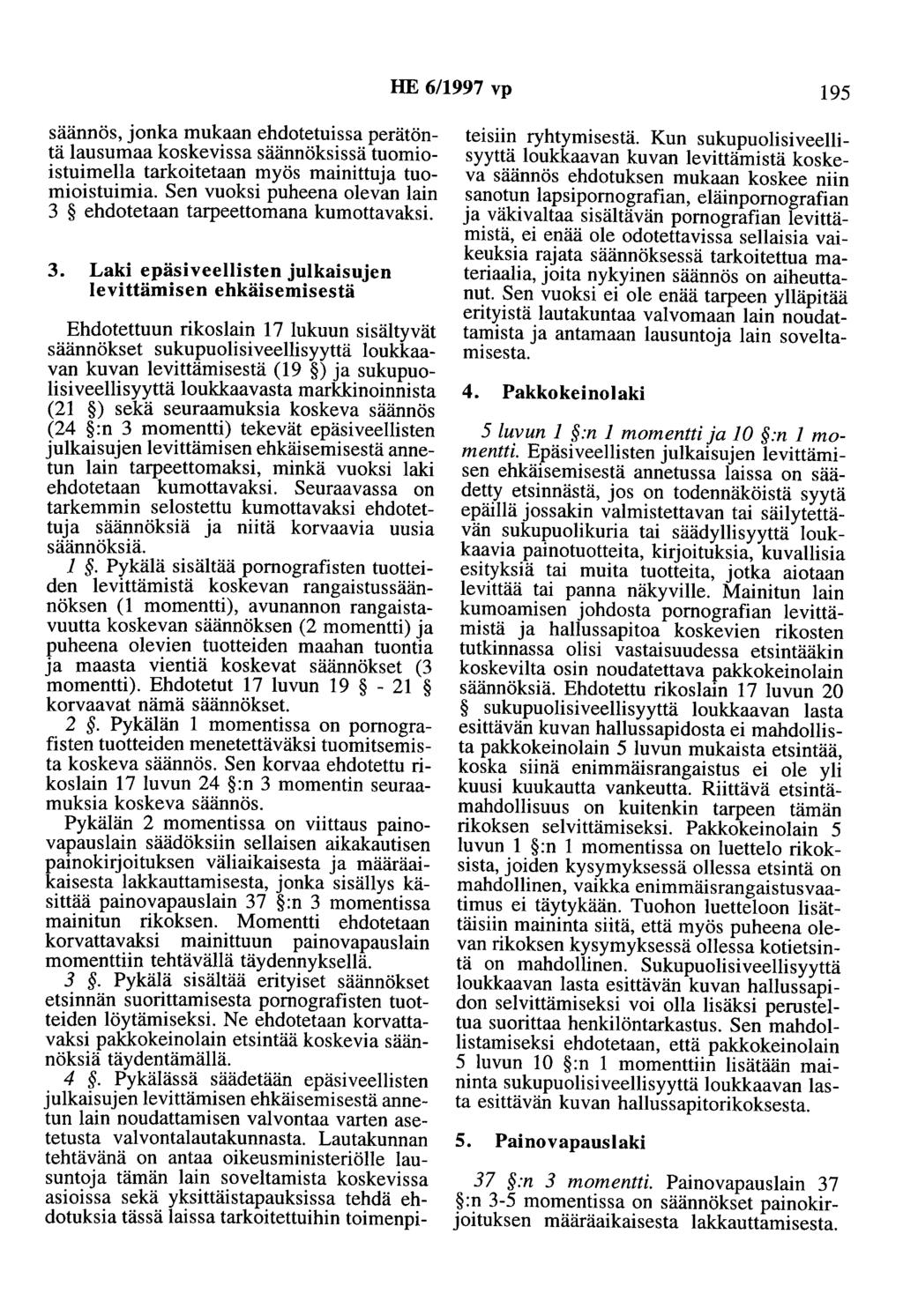 HE 6/1997 vp 195 säännös, jonka mukaan ehdotetuissa perätöntä lausumaa koskevissa säännöksissä tuomioistuimella tarkoitetaan myös mainittuja tuomioistuimia.