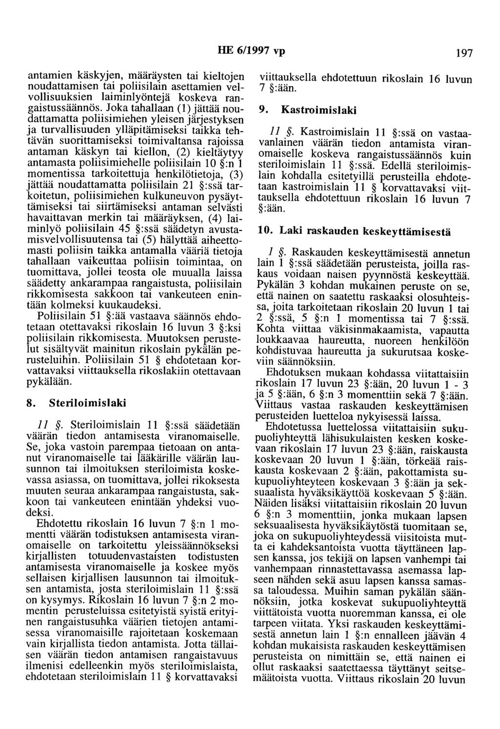 HE 6/1997 vp 197 antamien käskyjen, määräysten tai kieltojen noudattamisen tai poliisilain asettamien velvollisuuksien laiminlyöntejä koskeva rangaistussäännös.