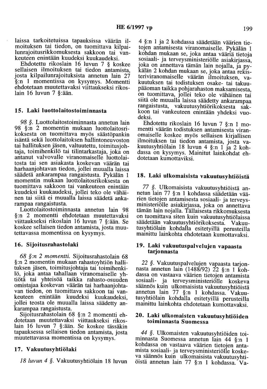 HE 6/1997 vp 199 laissa tarkoitetuissa tapauksissa väärän ilmoituksen tai tiedon, on tuomittava kilpailunrajoitusrikkomuksesta sakkoon tai vankeuteen enintään kuudeksi kuukaudeksi.