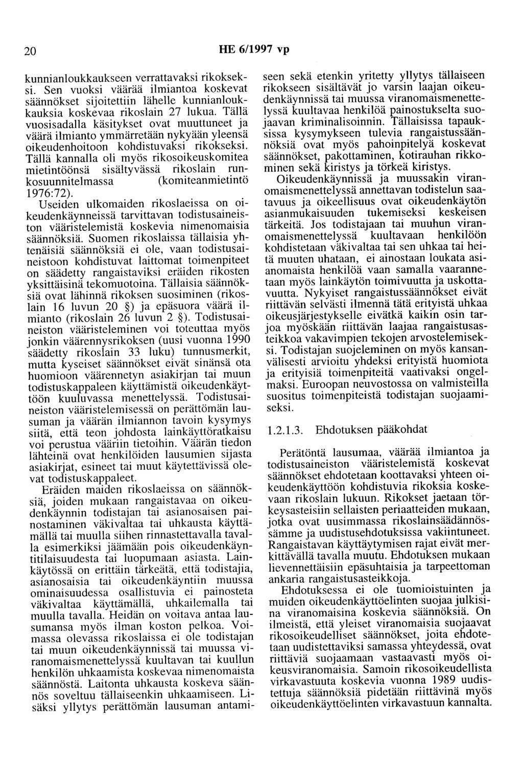 20 HE 6/1997 vp kunnianloukkaukseen verrattavaksi rikokseksi. Sen vuoksi väärää ilmiantaa koskevat säännökset sijoitettiin lähelle kunnianloukkauksia koskevaa rikoslain 27 lukua.