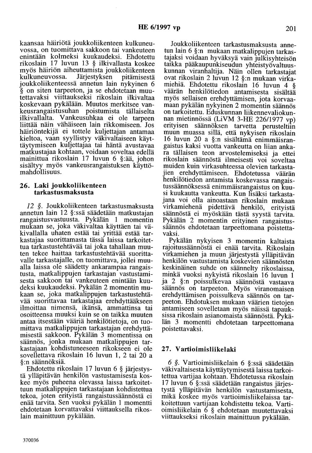 HE 6/1997 vp 201 kaansaa häiriötä joukkoliikenteen kulkuneuvossa, on tuomittava sakkoon tai vankeuteen enintään kolmeksi kuukaudeksi.