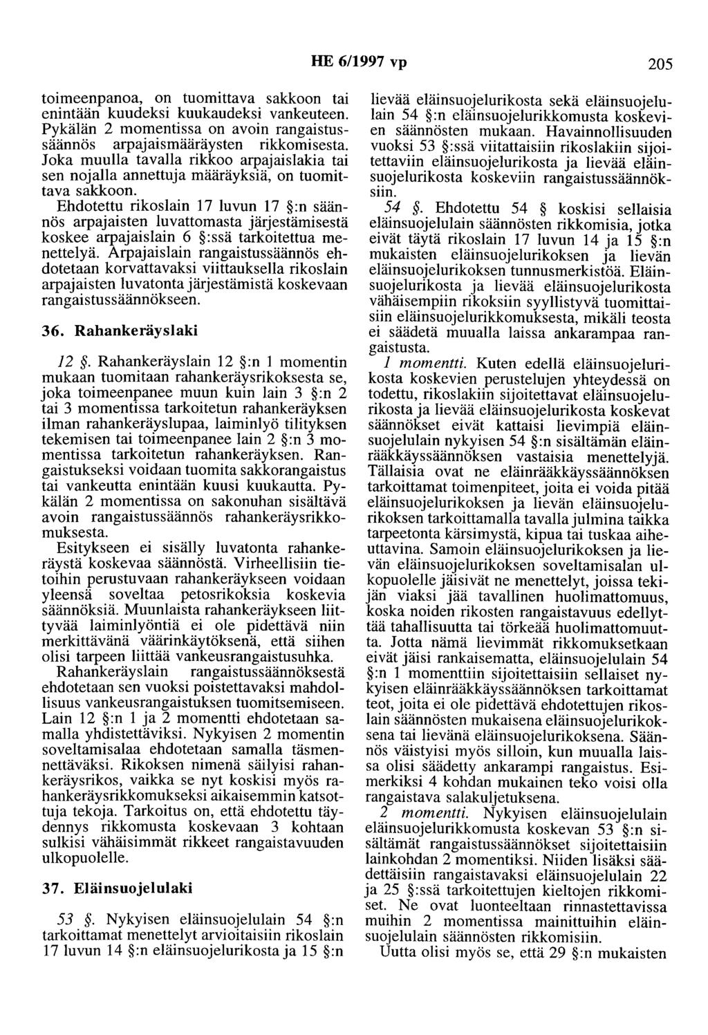 HE 6/1997 vp 205 toimeenpanoa, on tuomittava sakkoon tai enintään kuudeksi kuukaudeksi vankeuteen. Pykälän 2 momentissa on avoin rangaistussäännös arpajaismääräysten rikkomisesta.