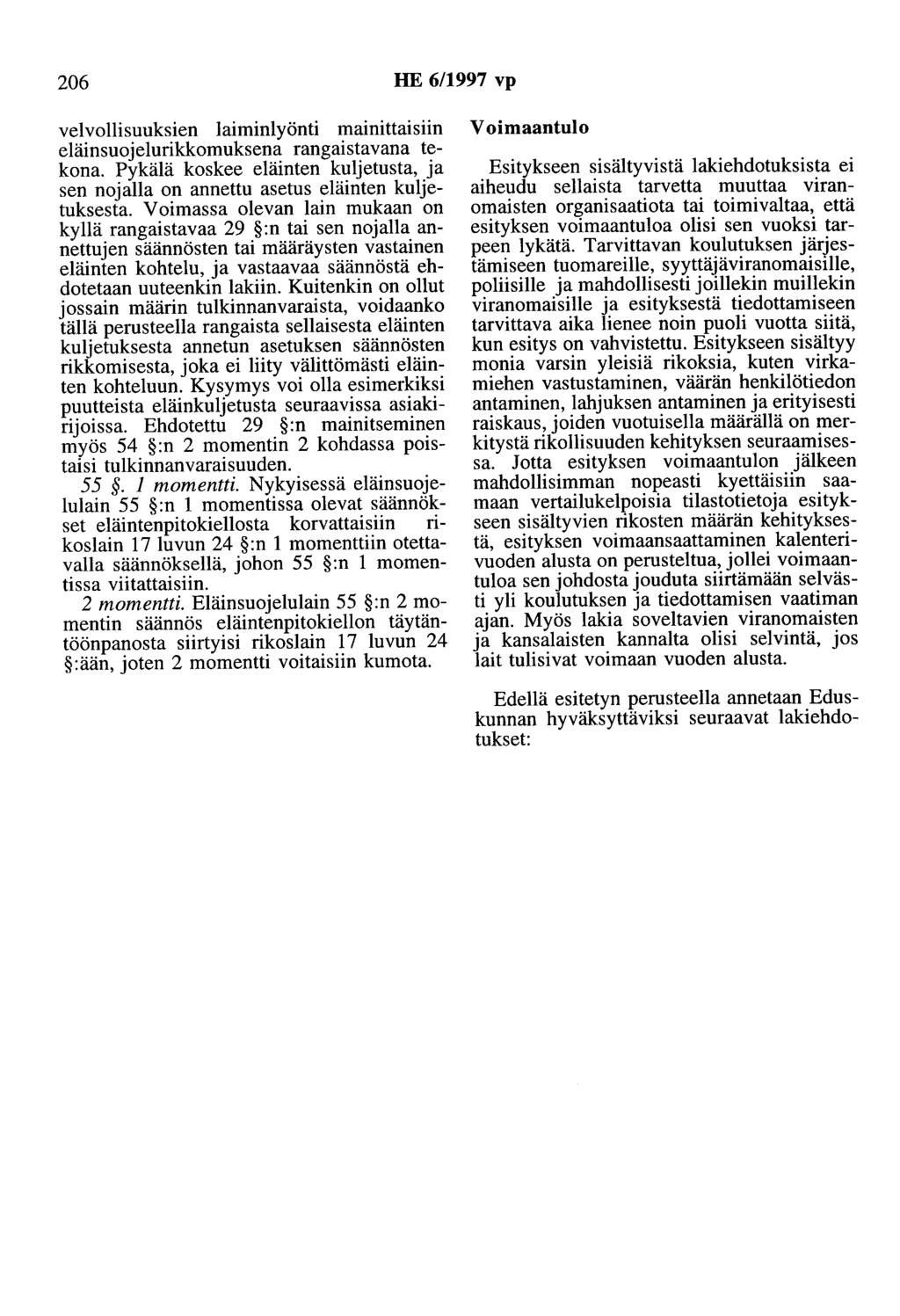 206 HE 6/1997 vp velvollisuuksien laiminlyönti mainittaisiin eläinsuojelurikkomuksena rangaistavana tekona. Pykälä koskee eläinten kuljetusta, ja sen nojalla on annettu asetus eläinten kuljetuksesta.