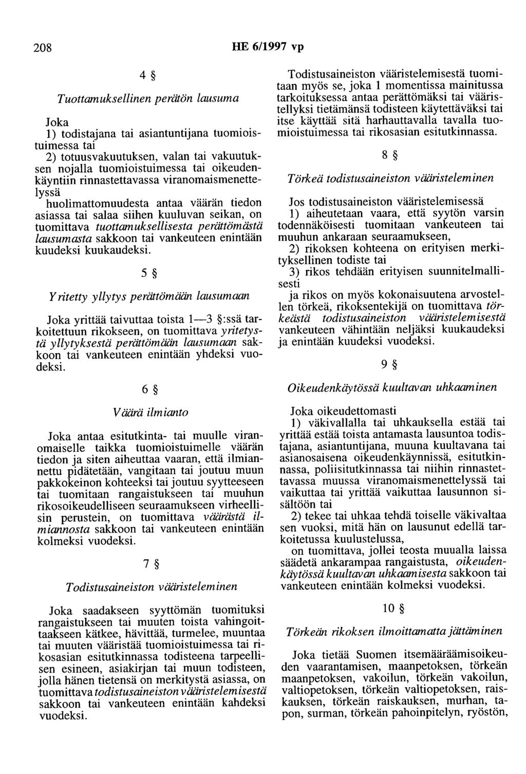 208 HE 6/1997 vp 4 Tuottamuksellinen perätön lausuma Joka 1) todistajana tai asiantuntijana tuomioistuimessa tai 2) totuusvakuutuksen, valan tai vakuutuksen nojalla tuomioistuimessa tai