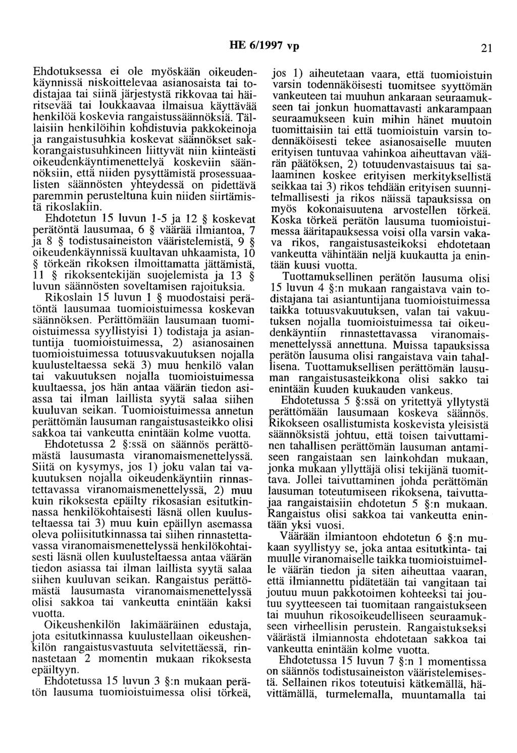 HE 6/1997 vp 21 Ehdotuksessa ei ole myöskään oikeudenkäynnissä niskoittelevaa asianosaista tai todistajaa tai siinä järjestystä rikkovaa tai häiritsevää tai loukkaavaa ilmaisua käyttävää henkilöä