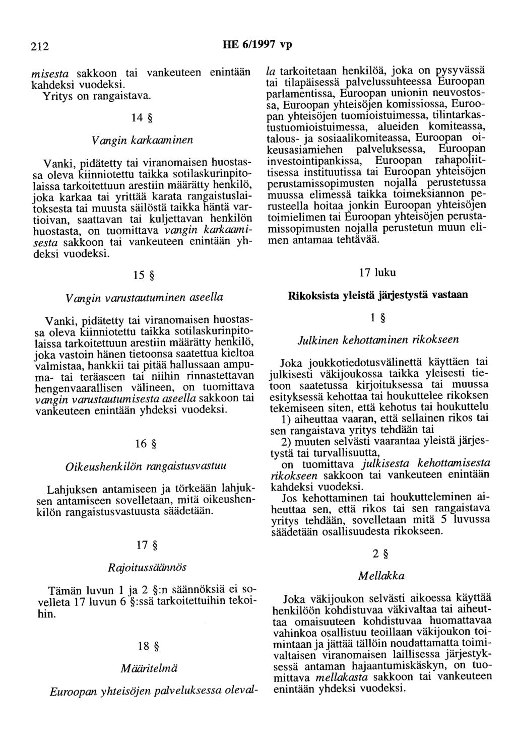 212 HE 6/1997 vp misesta sakkoon tai vankeuteen enintään kahdeksi vuodeksi. Yritys on rangaistava.