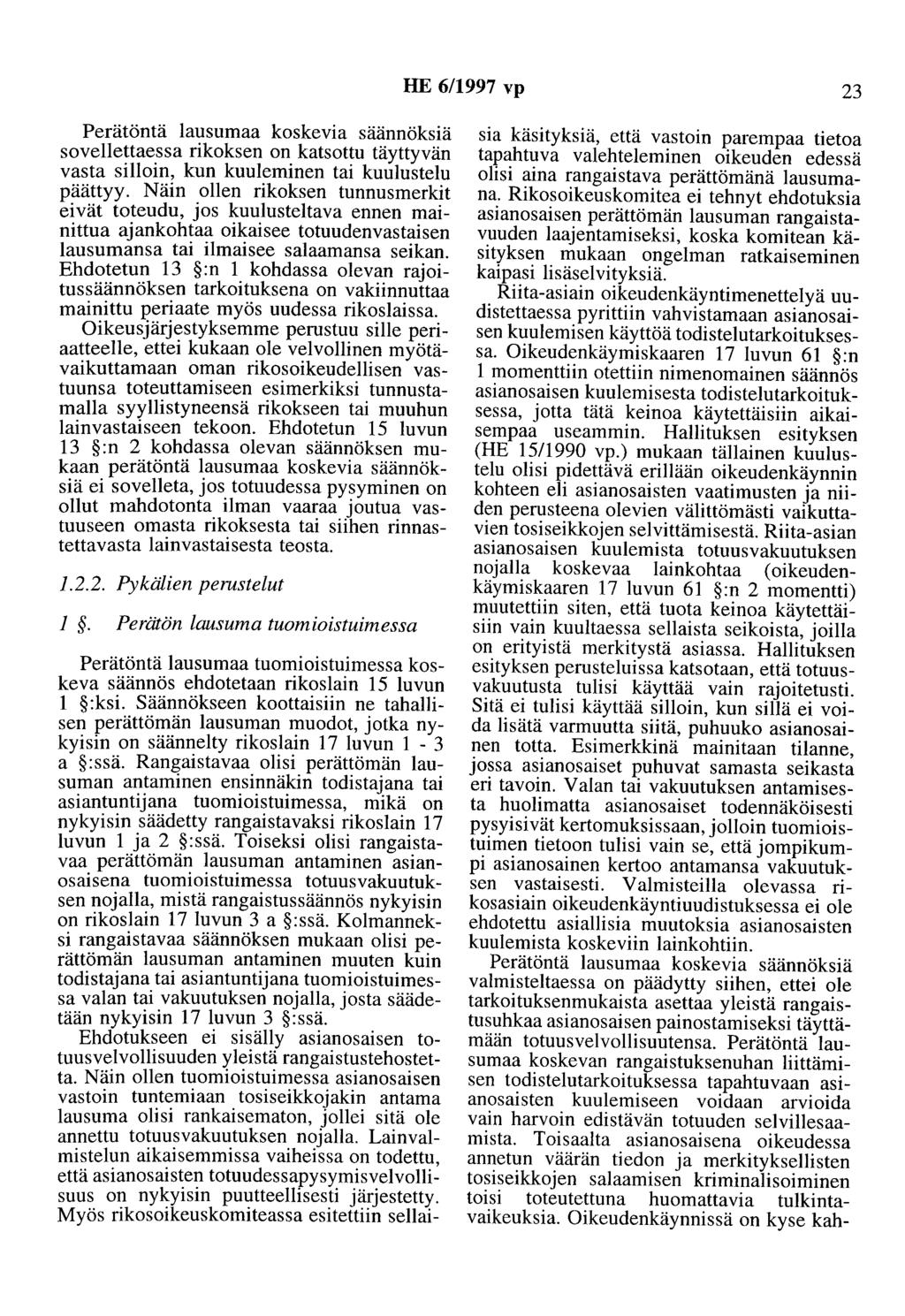 HE 6/1997 vp 23 Perätöntä lausumaa koskevia säännöksiä sovellettaessa rikoksen on katsottu täyttyvän vasta silloin, kun kuuleminen tai kuulustelu päättyy. Näin.ollen rikoksen tunnusmerk!