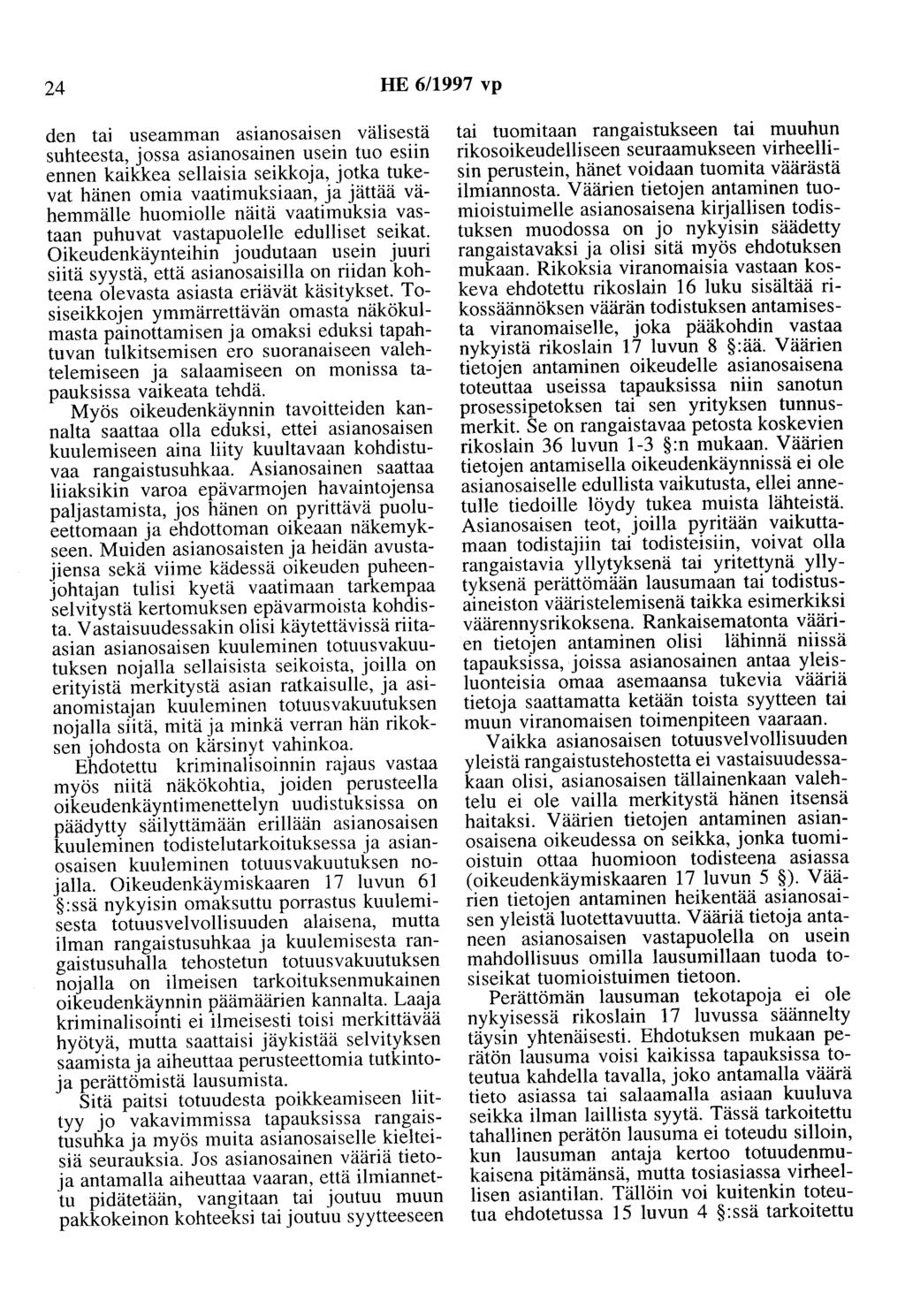 24 HE 6/1997 vp den tai useamman asianosaisen välisestä suhteesta, jossa asianosainen usein tuo esiin ennen kaikkea sellaisia seikkoja, jotka tukevat hänen omia vaatimuksiaan, ja jättää vähemmälle